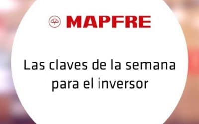 Videoanálisis: el área financiera de MAPFRE ofrece las claves de la semana para el inversor