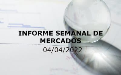 Informe Semanal de Mercados (04/04/2022)