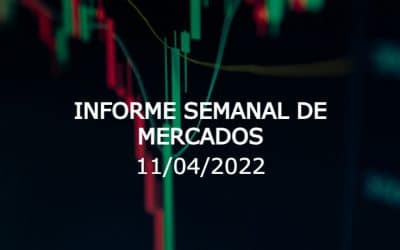 Informe semanal de mercados (11/04/2022)