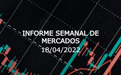 Informe semanal de mercados (18/04/2022)